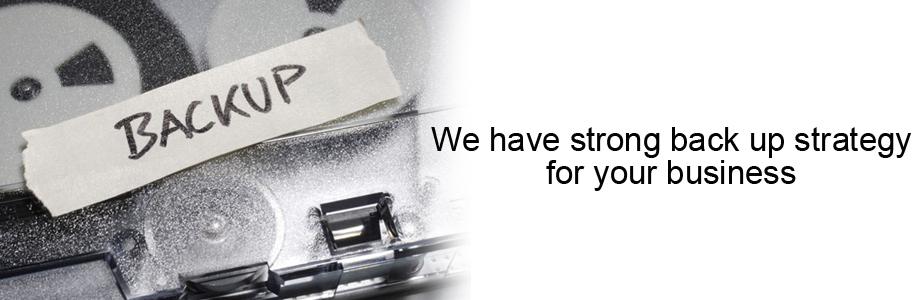 We have strong back up strategy for your business